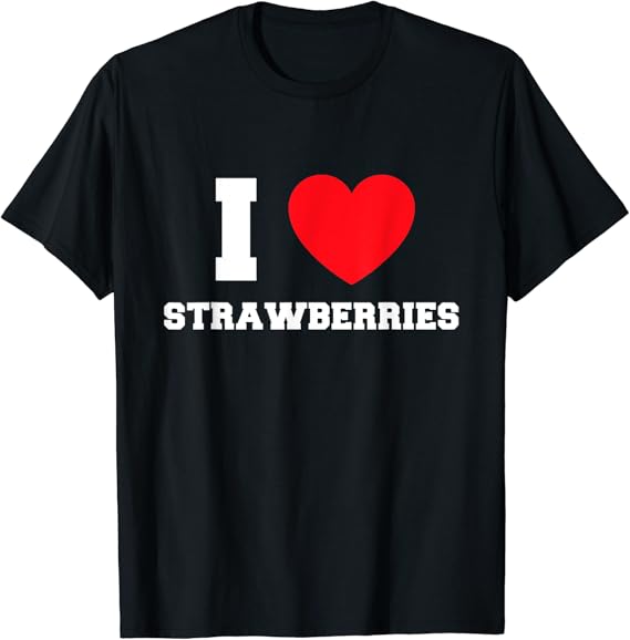 I Love Strawberries TShirt Clothing, Shoes & Jewelry